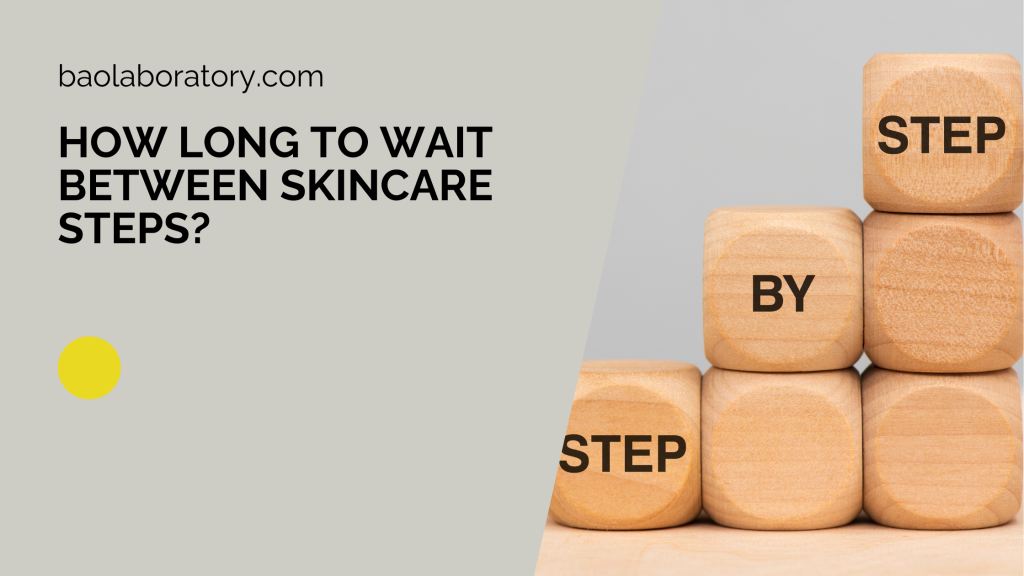 How Long to Wait Between Skincare Steps