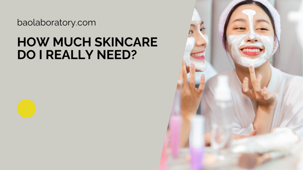 How Much Skincare Do I Really Need