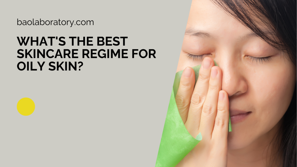 What's the Best Skincare Regime for Oily Skin